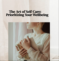 The Art of Self-Care: Prioritizing Your Wellbeing
